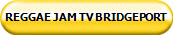 REGGAE JAM TV BRIDGEPORT